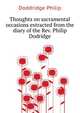 Thoughts on sacramental occasions extracted from the diary of the Rev. Philip Dodridge .., Doddridge Philip 