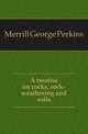 A treatise on rocks, rock-weathering and soils, Merrill George Perkins 