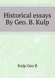 Historical essays ... By Geo. B. Kulp .., Kulp Geo B 
