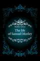 The life of Samuel Morley, Hodder Edwin 