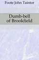 Dumb-bell of Brookfield, Foote John Taintor 