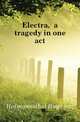 Electra, a tragedy in one act, Hofmannsthal Hugo von 