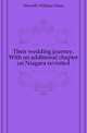 Their wedding journey. With an additional chapter on Niagara revisited, Howells, William Dean, 1837-1920 