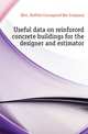 Useful data on reinforced concrete buildings for the designer and estimator, #Inc. Buffalo Corrugated Bar Company 