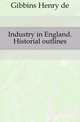 Industry in England. Historial outlines, Gibbins Henry de 