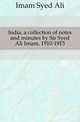 India, a collection of notes and minutes by Sir Syed Ali Imam, 1910-1915, Imam Syed Ali 