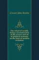 The wheel of wealth, being a reconstruction of the science and art of political economy on the lines of modern evolution, Crozier John Beattie 