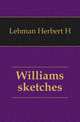 Williams sketches, Lehman Herbert H 