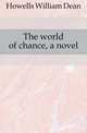 The world of chance, a novel, Howells, William Dean, 1837-1920 