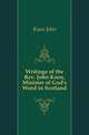 Writings of the Rev. John Knox, Minister of God's Word in Scotland, Knox, John 