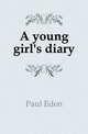 A young girl's diary, Paul, Eden, 1865-1944 
