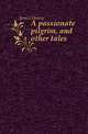 A passionate pilgrim, and other tales, James Henry 