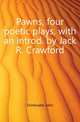 Pawns, four poetic plays, with an introd. by Jack R. Crawford, Drinkwater John 