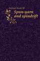 Spun-yarn and spindrift, Holland Norah M 