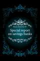 Special report on savings banks, Keyes Emerson W 