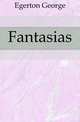 Fantasias, Egerton George 