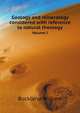 Geology and mineralogy considered with reference to natural theology. Volume I, Buckland William 