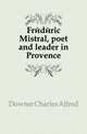 Frederic Mistral, poet and leader in Provence, Downer Charles Alfred 
