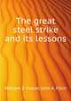 The great steel strike and its lessons, William Z. Foster 