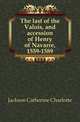 The last of the Valois, and accession of Henry of Navarre, 1559-1589, Jackson Catherine Charlotte 
