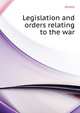 ... Legislation and orders relating to the war .., India Legislative Dept 