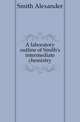 A laboratory outline of Smith's intermediate chemistry, Smith, Alexander 