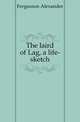 The laird of Lag, a life-sketch, Fergusson Alexander 