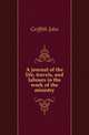 A journal of the life, travels, and labours in the work of the ministry, Griffith John 
