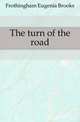 The turn of the road, Frothingham Eugenia Brooks 