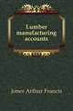 Lumber manufacturing accounts, Jones Arthur Francis 