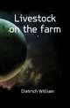 Livestock on the farm, Dietrich William 