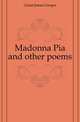 Madonna Pia and other poems, Grant James Gregor 