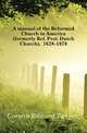A manual of the Reformed Church in America (formerly Ref. Prot. Dutch Church), 1628-1878, Corwin Edward Tanjore 