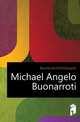 Michael Angelo Buonarroti, Buonarroti Michelangelo 
