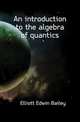 An introduction to the algebra of quantics, Elliott Edwin Bailey 