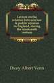 Lecture on the relation between law & public opinion in England, during the nineteenth century, Dicey Albert Venn 