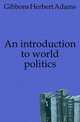 An introduction to world politics, Gibbons, Herbert Adams 