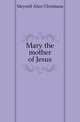 Mary the mother of Jesus, Meynell Alice Christiana 