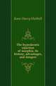 The hypodermic injection of morphia, its history, advantages, and dangers, Kane Harry Hubbell 