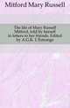 The life of Mary Russell Mitford, told by herself in letters to her friends. Edited by A.G.K. L'Estrange, Mitford Mary Russell 
