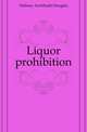 Liquor prohibition, Dabney Archibald Douglas 