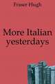 More Italian yesterdays, Fraser Hugh 
