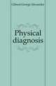 Physical diagnosis, Gibson George Alexander 
