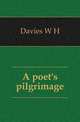 A poet's pilgrimage, Davies W. H. 