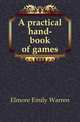 A practical hand-book of games, Elmore Emily Warren 