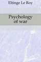 Psychology of war, Eltinge Le Roy 