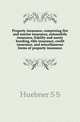 Property insurance, comprising fire and marine insurance, automobile insurance, fidelity and surety bonding, title insurance, credit insurance, and miscellaneous forms of property insurance, S.S. Huebner 