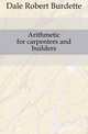 Arithmetic for carpenters and builders, Dale Robert Burdette 