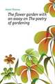 The flower garden with an essay on The poetry of gardening, James Thomas 