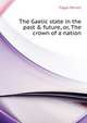 The Gaelic state in the past & future, or, "The crown of a nation", Figgis Darrell 